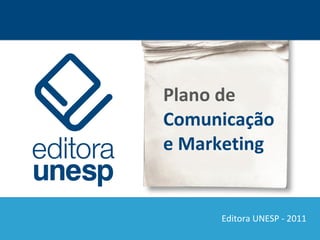 Plano de  Comunicação  e Marketing Editora UNESP - 2011 