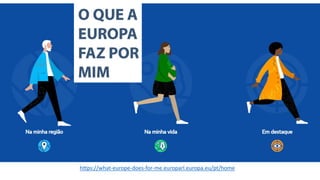 https://what-europe-does-for-me.europarl.europa.eu/pt/home
https://what-europe-does-for-me.europarl.europa.eu/pt/home
 