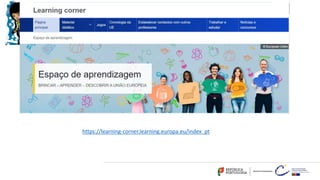 https://learning-corner.learning.europa.eu/index_pt
 