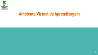 Ambiente Virtual de Aprendizagem
2
 