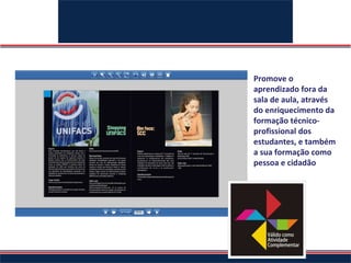 Promove o aprendizado fora da sala de aula, através do enriquecimento da formação técnico-profissional dos estudantes, e também a sua formação como pessoa e cidadão ATIVIDADES COMPLEMENTARES 