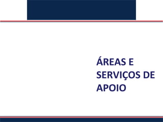 ÁREAS E SERVIÇOS DE APOIO 