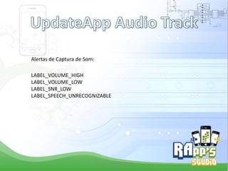 Alertas de Captura de Som:
LABEL_VOLUME_HIGH
LABEL_VOLUME_LOW
LABEL_SNR_LOW
LABEL_SPEECH_UNRECOGNIZABLE

Criado Por Pedro Queiroz

 