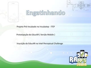 Projeto Pré-Incubado no Incubatep - ITEP

Prototipação do EducAR ( Versão Mobile )

Inscrição do EducAR no Intel Perceptual Challenge

Criado Por Pedro Queiroz

 