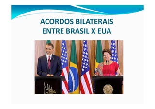 ACORDOS BILATERAIS
ENTRE BRASIL X EUA
 
