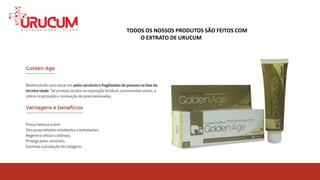 TODOS OS NOSSOS PRODUTOS SÃO FEITOS COM O EXTRATO
DE URUCUMTODOS OS NOSSOS PRODUTOS SÃO FEITOS COM
O EXTRATO DE URUCUM
 