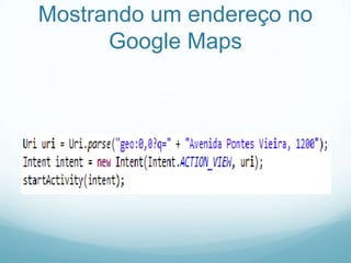 Mostrando um endereço no
Google Maps

 