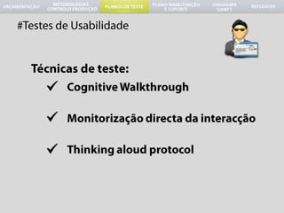 #Testes de UsabilidadeTécnicas de teste:CognitiveWalkthroughMonitorizaçãodirecta da interacçãoThinkingaloudprotocol