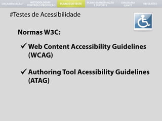 #Testes de AcessibilidadeNormas W3C:Web Content Accessibility Guidelines (WCAG)Authoring Tool Acessibility Guidelines (ATAG)