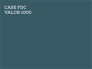 Case FDC 
Valor 1000 
 