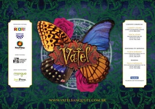 patrocínio cultural:                                 contato comercial:

                                                       garret filho
                                                   garret.filho@uol.com.br
                                                       +55 81 8848 3032

                                                        erick levay
                                                      erick@levay.com.,br
                                                        +55 81 8177 0776
                                                        +55 81 9702 4444




                                                   assessoria de imprensa:

                                                      flavia jordão
                                                  flavia.jordao@justpress.com..br
  apoio cultural:                                        +55 81 9172 9933
                                                         +55 81 3326 5619

                                                           reservas:

                                                      paula ardanza
                                                  paula.ardanza@labpromo.com..br
                                                         +55 81 9434 3429
                                                         +55 81 9952 0380
apoio institucional:




                                                    facebook.com/vatelbanquete




                       www.vatelbanquete.com.br
 