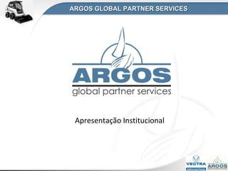 Apresentação Institucional ARGOS GLOBAL PARTNER SERVICES 