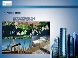 Concretagem da plataforma-base para as 
torres da linha de transmissão Tucuruí- 
Manaus na travessia do Rio Amazonas em 
Almeirin/PA, para a ISOLUX Brasil - 2011 
 