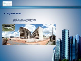 Obra do TRF1, para a Construtora LDN, em 
Brasília/DF, Tecnologia do Concreto e Laudo 
Perícia ad Perpetuum – 2013<>2014 
 