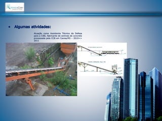 Atuação como Assistente Técnico da Defesa 
para a CIBI, fabricante de centrais de concreto 
processada pela CCB em Caxias/RS – 2010<> 
2011 
 