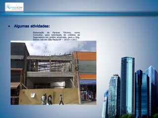 Elaboração de Parecer Técnico, como 
Consultor, para solicitação de créditos de 
Seguradora em prédio sinistrado, para o Eng. 
Edison Job em São Paulo/SP – 2010<>2011 
 