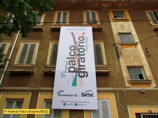 9º Festival Palco Giratório/SESC
 