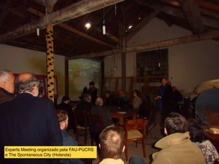 Experts Meeting organizado pela FAU-PUCRS
e The Spontaneous City (Holanda)
 
