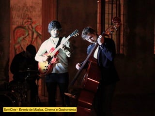 SomCine - Evento de Música, Cinema e Gastronomia
 