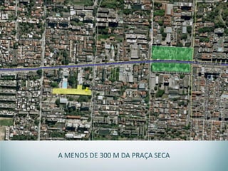 A MENOS DE 300 M DA PRAÇA SECA
 
