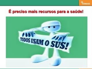 É preciso mais recursos para a saúde!É preciso mais recursos para a saúde!
 
