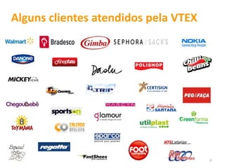 Alguns clientes atendidos pela VTEX




                                      3
 