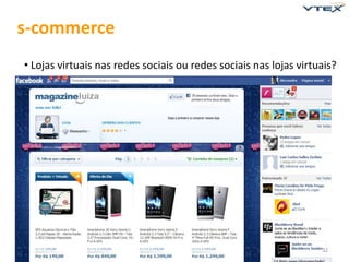 s-commerce
• Lojas virtuais nas redes sociais ou redes sociais nas lojas virtuais?




                                                                   32
 
