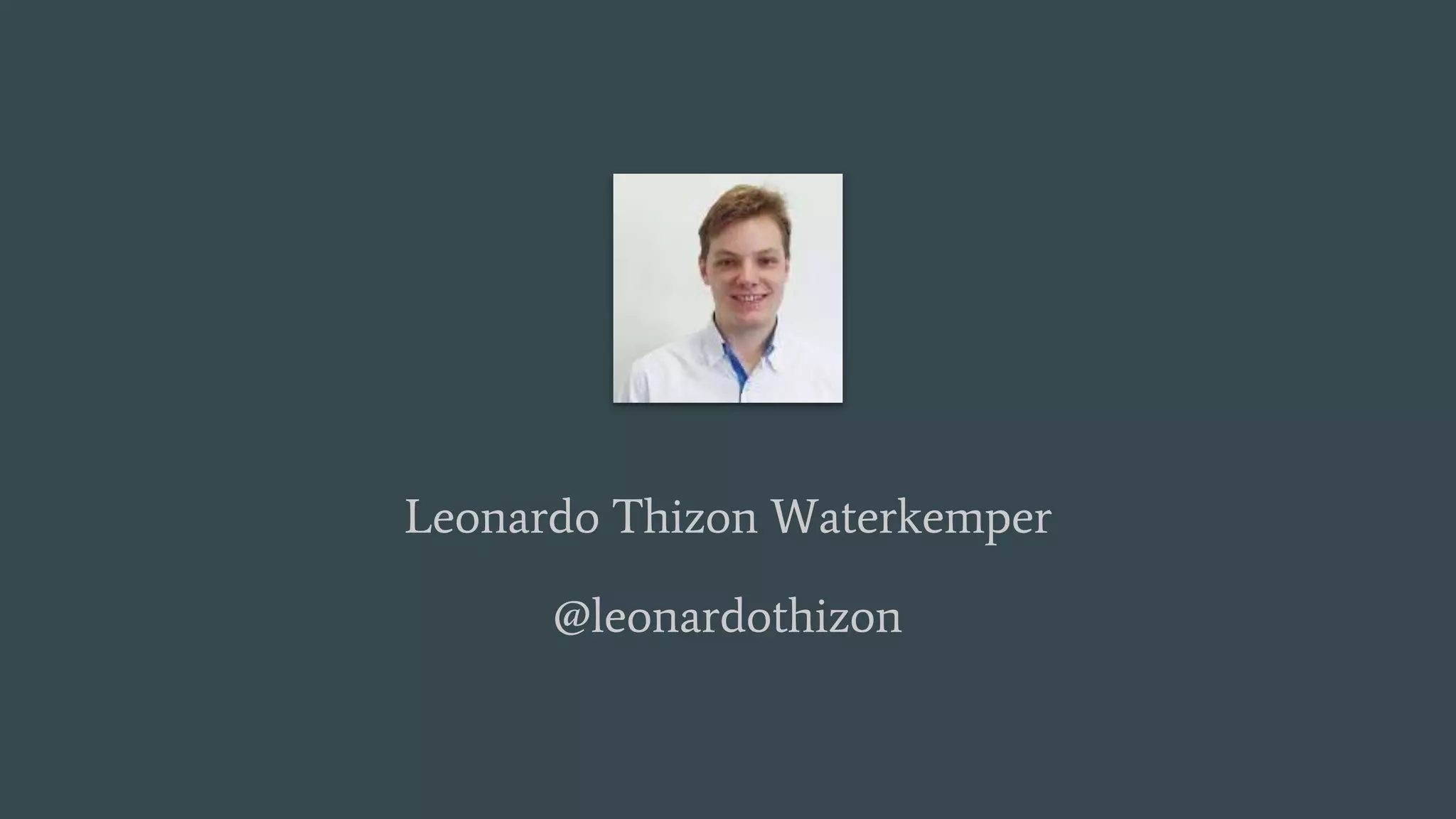 Leonardo Thizon Waterkemper
@leonardothizon
 