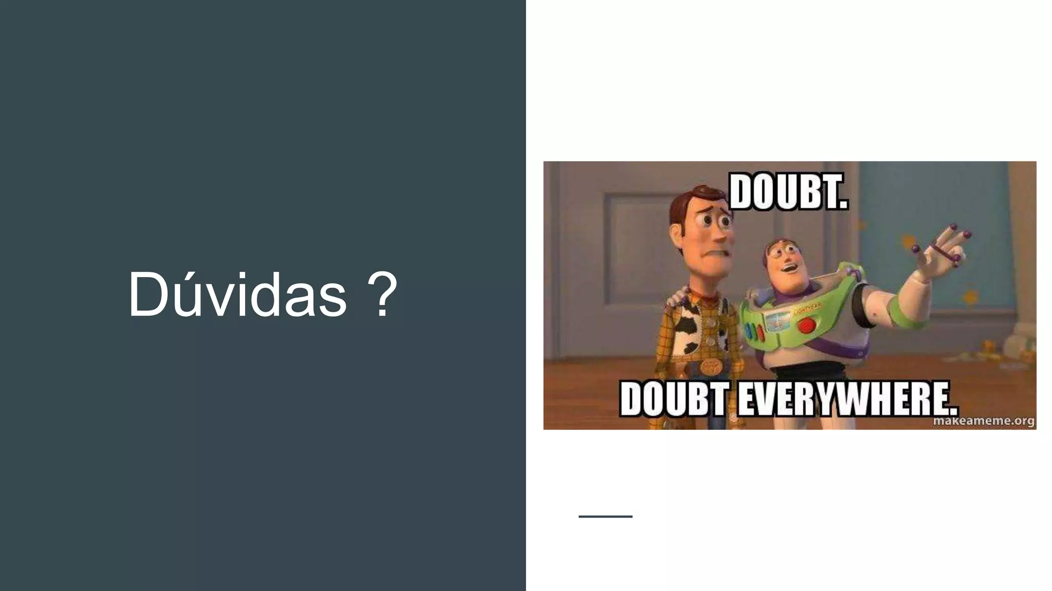 Dúvidas ?
 