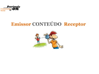 Comunicação
Social
Emissor CONTEÚDO Receptor
 