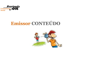 Comunicação
Social
Emissor CONTEÚDO
 