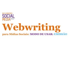 Webwritingpara Mídias Sociais: MODO DE USAR: EMISSÃO
 