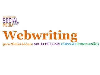 Webwritingpara Mídias Sociais: MODO DE USAR: EMISSÃO (CONCLUSÃO)
 