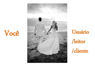 Você Usuário
/leitor
/cliente
 