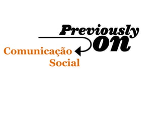 Comunicação
Social
 