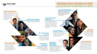 OPORTUNIDADEÚNICADEPARTICIPARDEUMDEBATE
COMRECONHECIDASPERSONALIDADESDATICGLOBAL
OREN GERSHTEIN
Ex-gerente geral da Van Leer
Technology Ventures, incubadora
que esteve no centro do
desenvolvimento de Israel
como potencia em TI.
Oren é referência em
ecossistemas de alta
tecnologia. VIRGÍLIO ALMEIDA
Professor Visitante da Universidade
de Harvard e titular da UFMG.
DR. SOUMITRA
DUTTA
Reitor da Escola de Pós-
Graduação Samuel Curtis
Johnson da Universidade
de Cornell/EUA. Supervisor
de programas de MBA.
FADI CHEHADÉ
Ex-presidente e atual CEO
do ICANN. Criador da
Rosettanet, organização
que define normas para
comunicações Business-to-
Business (B2B) adotado nos
EUA, Ásia e Europa.
SUMMER C.
FOWLER
Diretora Técnica, Instituto
de Engenharia de Software,
Cybersecurity Risk&Resilience
CERT, Universidade
Carnegie Mellon.
ALEXANDER MORA
Ministro do Comércio Exterior
da Costa Rica. Conselheiro de
Comércio Exterior da Comissão
Nacional de Tecnologia
da Informação.
CHRISTOPHER J.
FURLOW
Veterano da Casa Branca,
preside a Ridge Global, empresa
consultoria de gestão de risco
internacional. Auxilia empresas
e instituições acadêmicas no
gerenciamento da segurança e
da resiliência como imperativos
de negócios.
Diretor da California
International Law Center
e Martin Luther King, Jr.
Autor de livros sobre
comércio eletrônico.
Autor de Best seller nas áreas
de Computação em nuvem,
Big Data, social mobile, e a
Internet das Coisas. Editor de
grandes revistas como: Forbes,
CIO, InformationWeek e Wired.
Premiado com 22 patentes em
uma variedade de tecnologias.
ANUPAM
CHANDER
JOE WEINMAN
HANNE MELIN
Diretora do braço EMEA de
Políticas Públicas do Laboratório
do eBay. Membro do Fórum
de Política Estratégica da
Comissão Europeia.
JEOVANI
FERREIRA
SALOMÃO
Presidente da Federação das
Associações das Empresas
Brasileiras de Tecnologia
da Informação - ASSESPRO
NACIONAL. Presidente da Memora
Processos Inovadores SA.
 