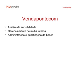 Vendapontocom Análise de sensibilidade Gerenciamento de mídia interna Administração e qualificação de bases Do it simple 