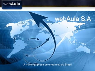 webAula S.A




A maior empresa de e-learning do Brasil
 