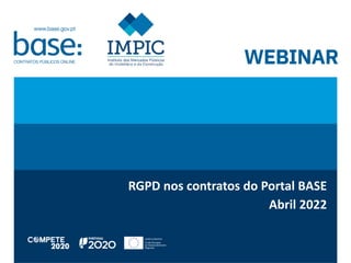 1
WEBINAR
RGPD nos contratos do Portal BASE
Abril 2022
 