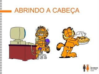 ABRINDO A CABEÇA

 