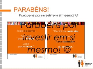 PARABÉNS!

Parabéns por investir em si mesmo! 

Parabéns por
investir em si
mesmo! 

 