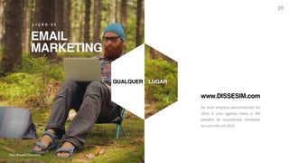 R A F A E L C A R D I A S
EMAIL
MARKETING
L I Ç Ã O 0 3
De uma empresa desconhecida em
2014, à uma agenda cheia, e 300
pedidos de orçamentos recebidos
em um mês em 2015.
QUALQUER LUGAR
www.DISSESIM.com
20
foto: Envato Elements
 