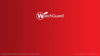 Copyright ©2013 WatchGuard Technologies, Inc. All rights reserved.
 
