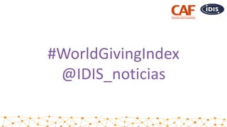 #WorldGivingIndex
@IDIS_noticias
 