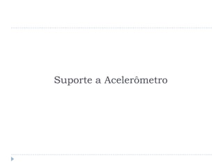 Suporte a Acelerômetro
