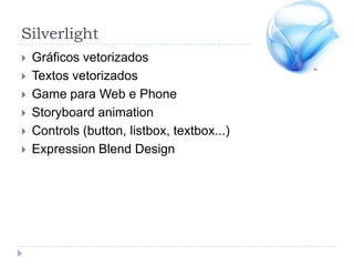 SilverlightGráficos vetorizadosTextos vetorizadosGame para Web e PhoneStoryboardanimationControls (button, listbox, textbox...)ExpressionBlend Design
