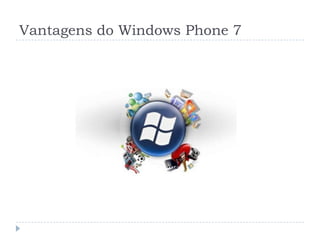 Vantagens do Windows Phone 7