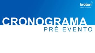P R É E V E N T O
CRONOGRAMA
 