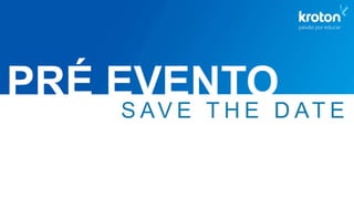 S AV E T H E D AT E
PRÉ EVENTO
 