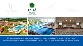 Um dos maiores centros de eventos em um hotel do interior de São Paulo, com amplos e
novíssimos espaços, além de acomodações com mobiliário e equipamentos de alto padrão e lazer.
 
